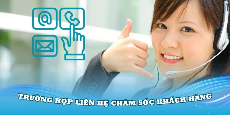 Các trường hợp thành viên nên liên hệ với đội ngũ chăm sóc khách hàng 77bet